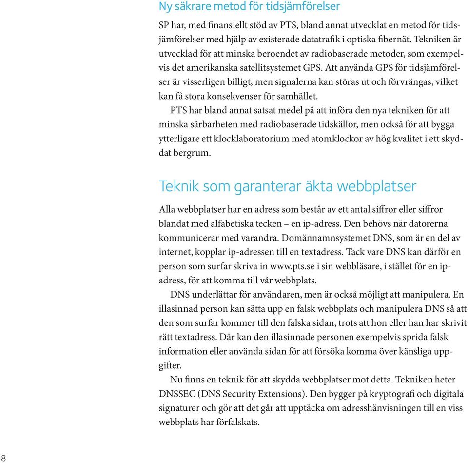 Att använda GPS för tidsjämförelser är visserligen billigt, men signalerna kan störas ut och förvrängas, vilket kan få stora konsekvenser för samhället.