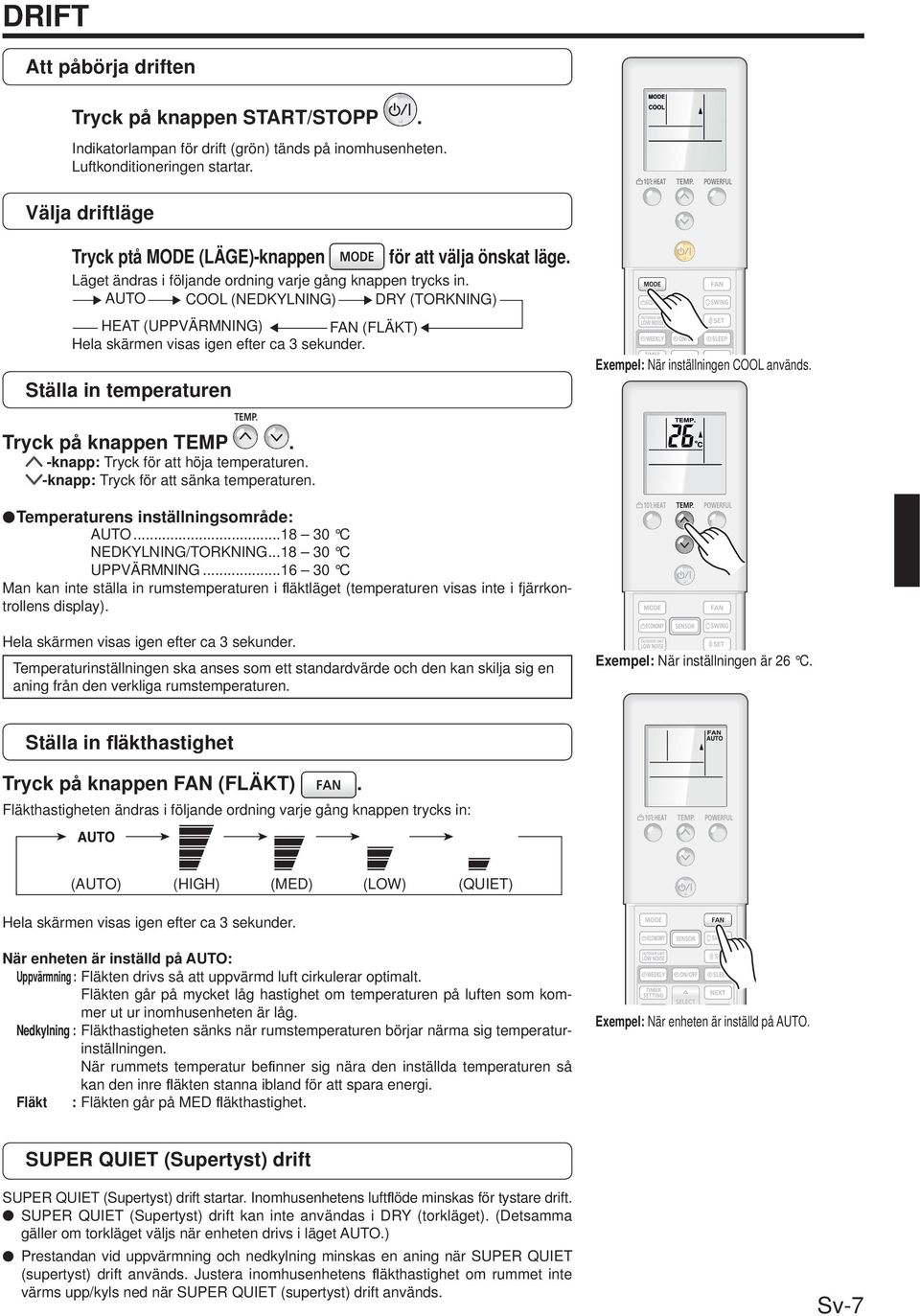 AUTO COOL (NEDKYLNING) DRY (TORKNING) HEAT (UPPVÄRMNING) FAN (FLÄKT) Hela skärmen visas igen efter ca 3 sekunder. Ställa in temperaturen Exempel: När inställningen COOL används. Tryck på knappen TEMP.