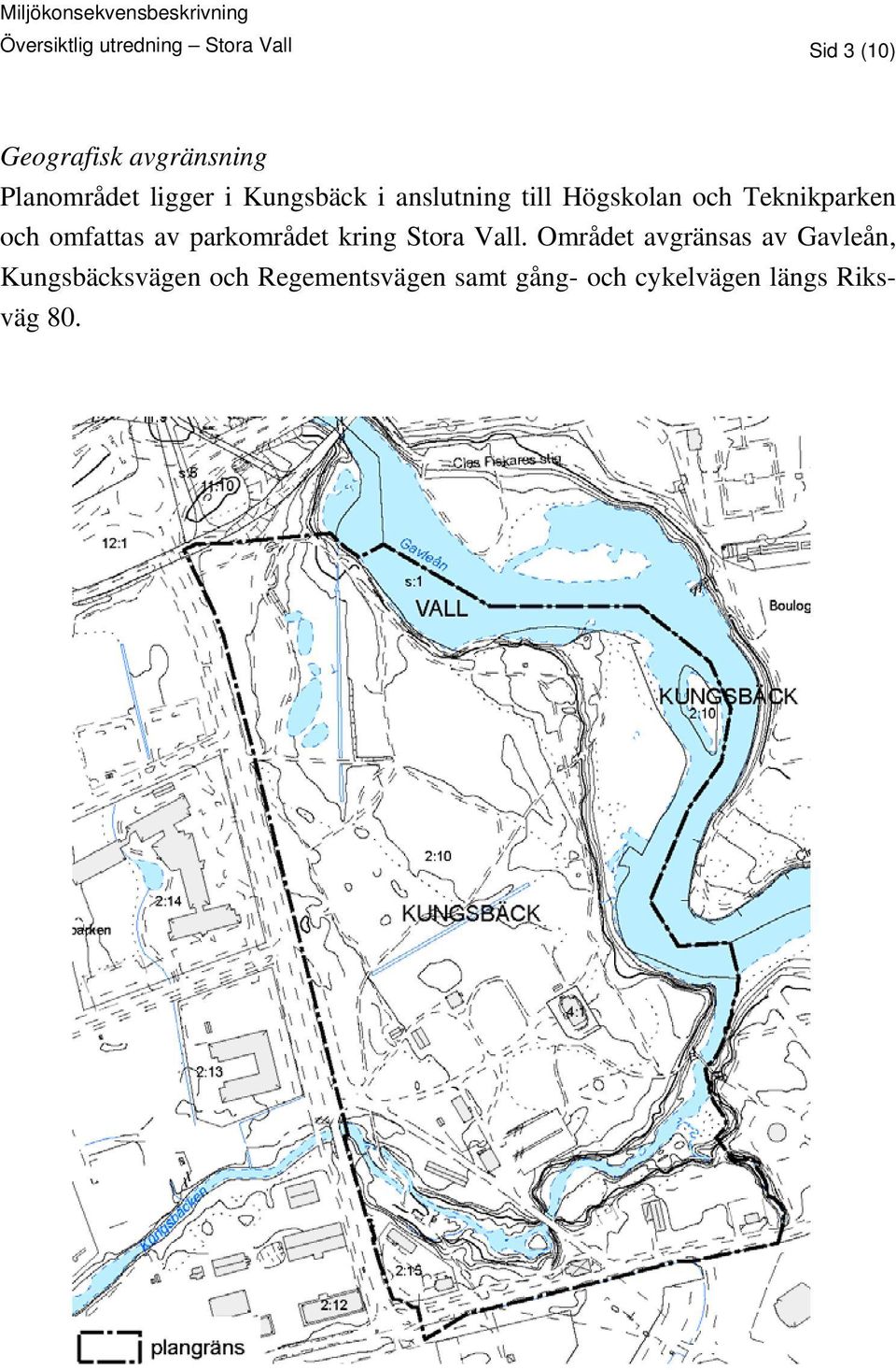 Teknikparken och omfattas av parkområdet kring Stora Vall.