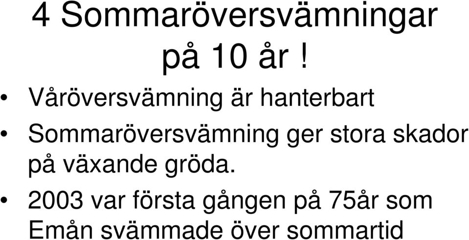 Sommaröversvämning ger stora skador på