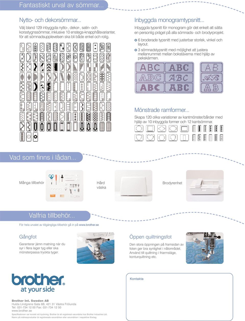 .. Inbyggda typsnitt för monogram gör det enkelt att sätta en personlig prägel på alla sömnads- och brodyrprojekt. 6 broderade typsnitt med justerbar storlek, vinkel och layout.