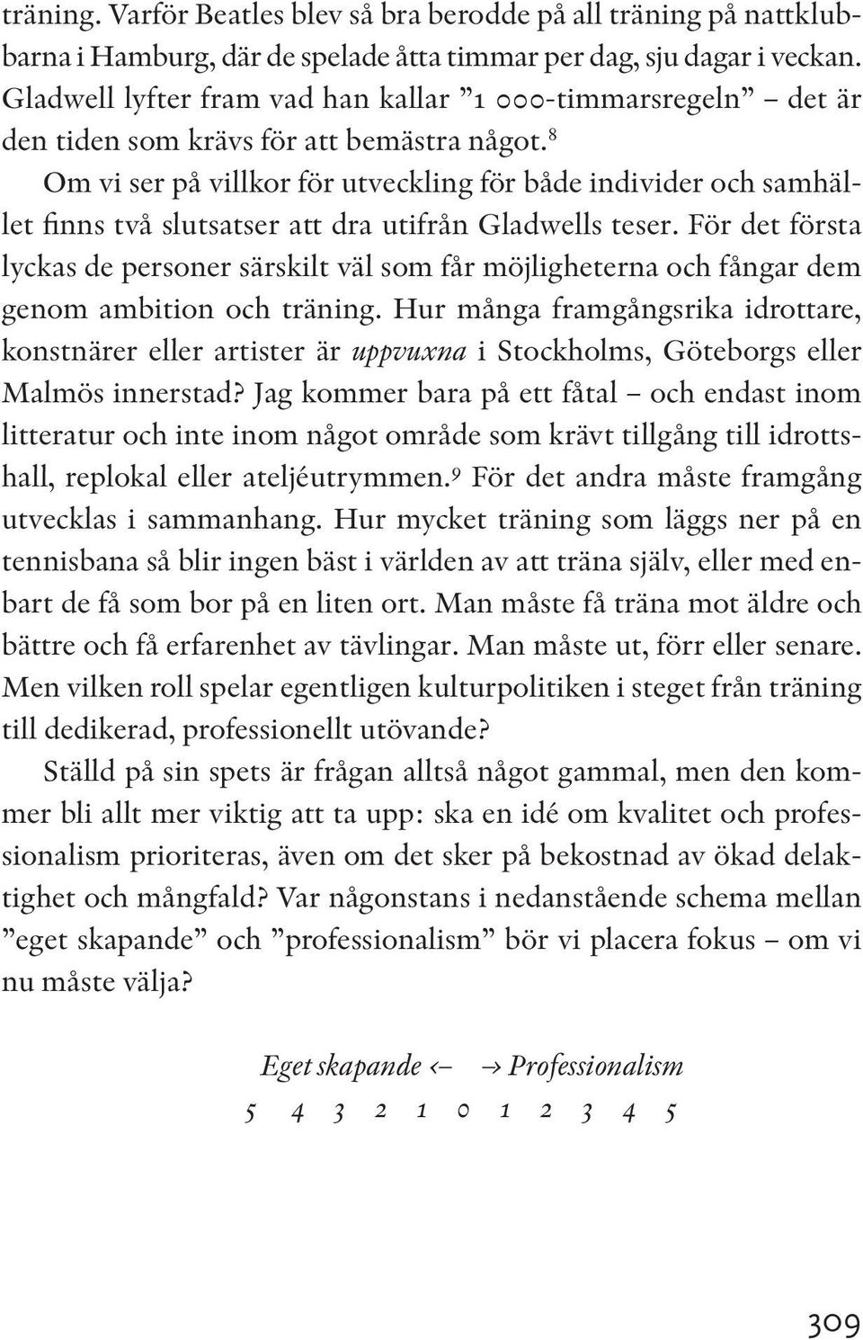 8 Om vi ser på villkor för utveckling för både individer och samhället finns två slutsatser att dra utifrån Gladwells teser.