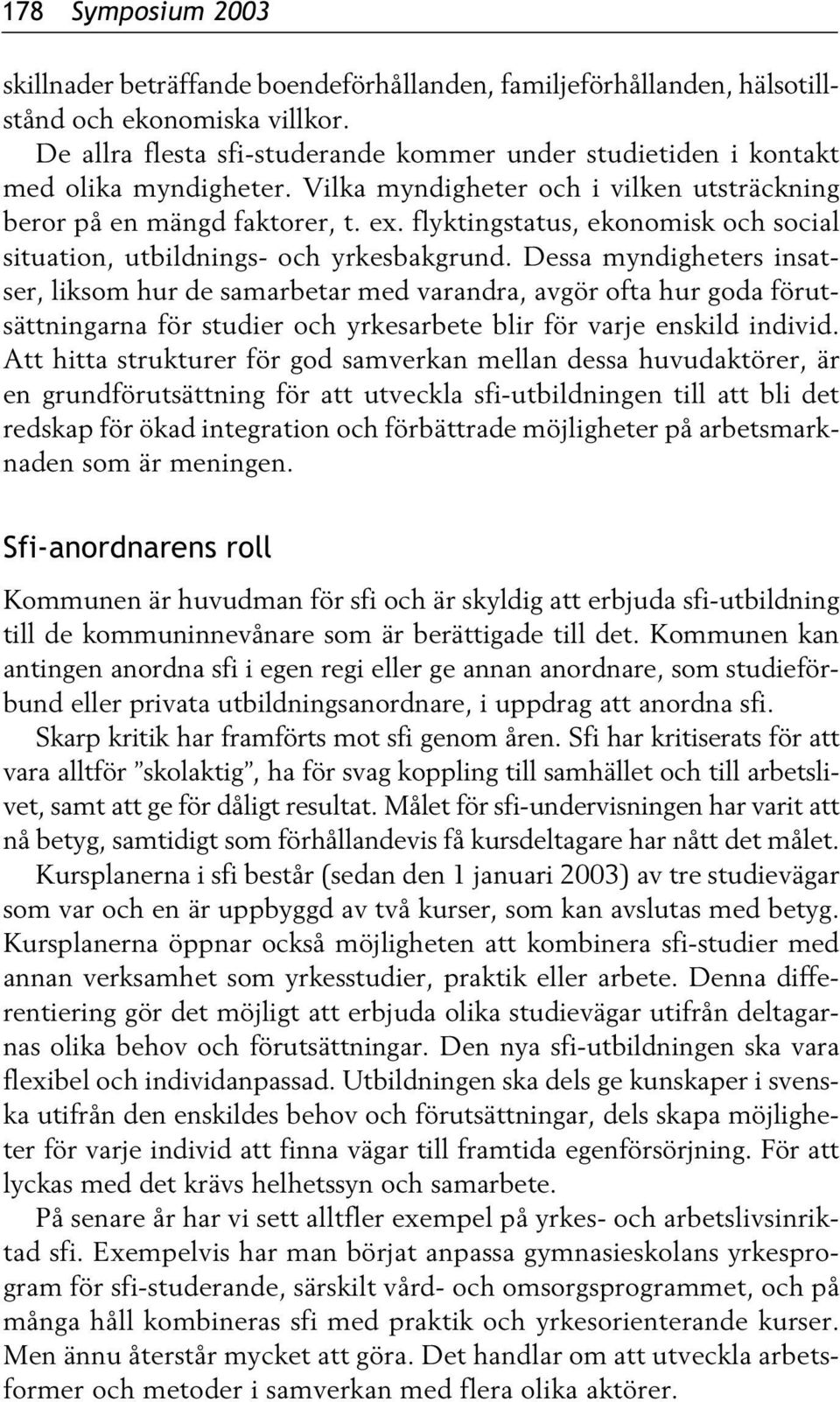 flyktingstatus, ekonomisk och social situation, utbildnings- och yrkesbakgrund.