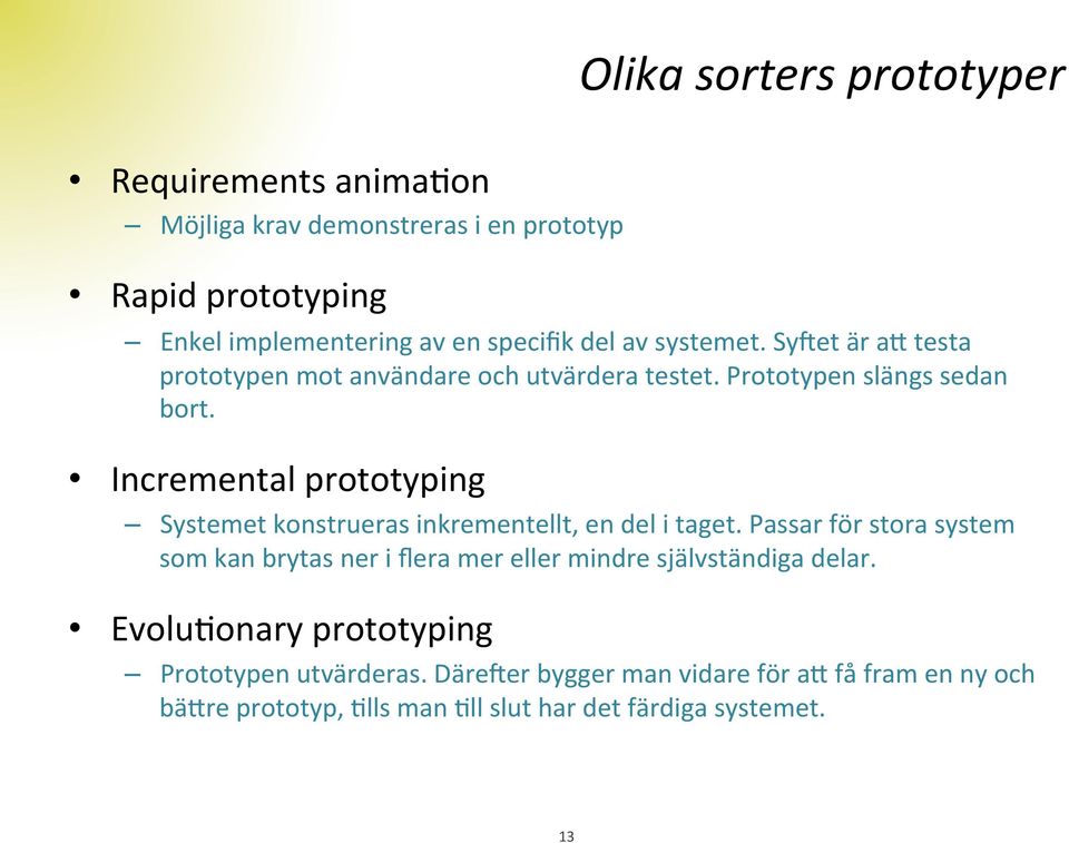 Incremental prototyping Systemet konstrueras inkrementellt, en del i taget.