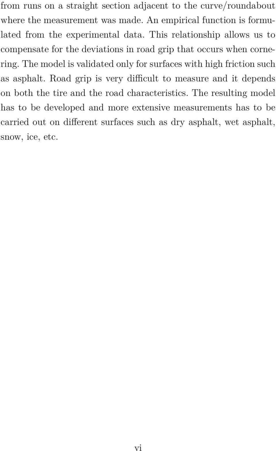 This relationship allows us to compensate for the deviations in road grip that occurs when cornering.