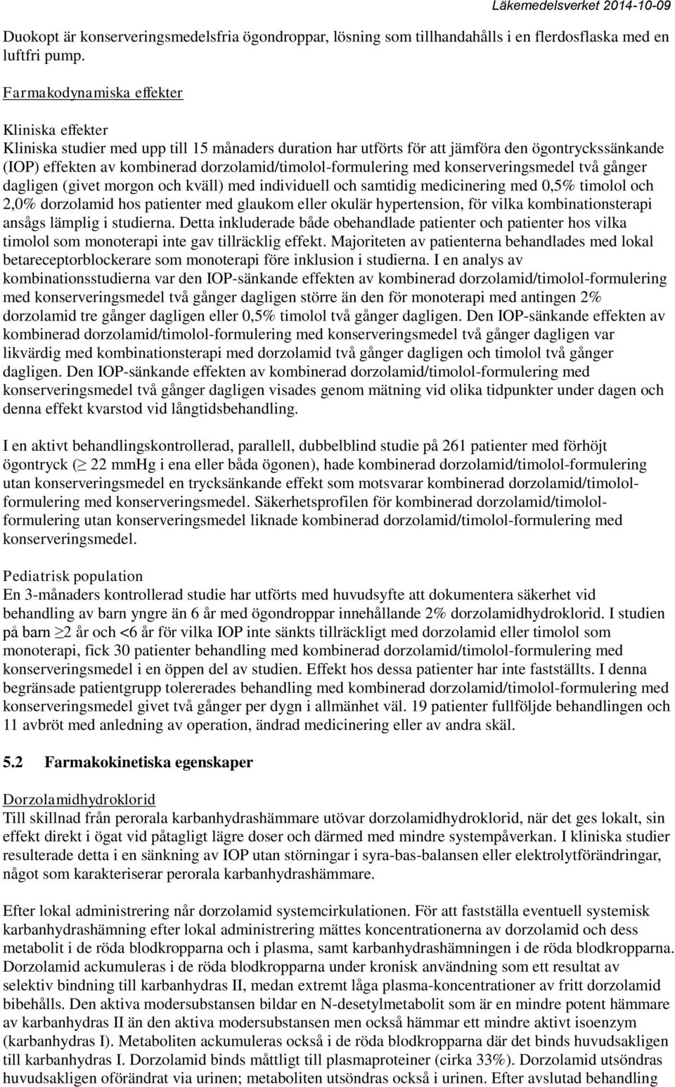 dorzolamid/timolol-formulering med konserveringsmedel två gånger dagligen (givet morgon och kväll) med individuell och samtidig medicinering med 0,5% timolol och 2,0% dorzolamid hos patienter med