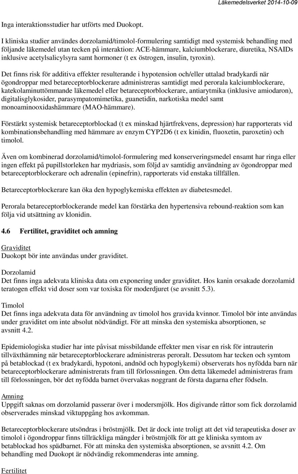 inklusive acetylsalicylsyra samt hormoner (t ex östrogen, insulin, tyroxin).