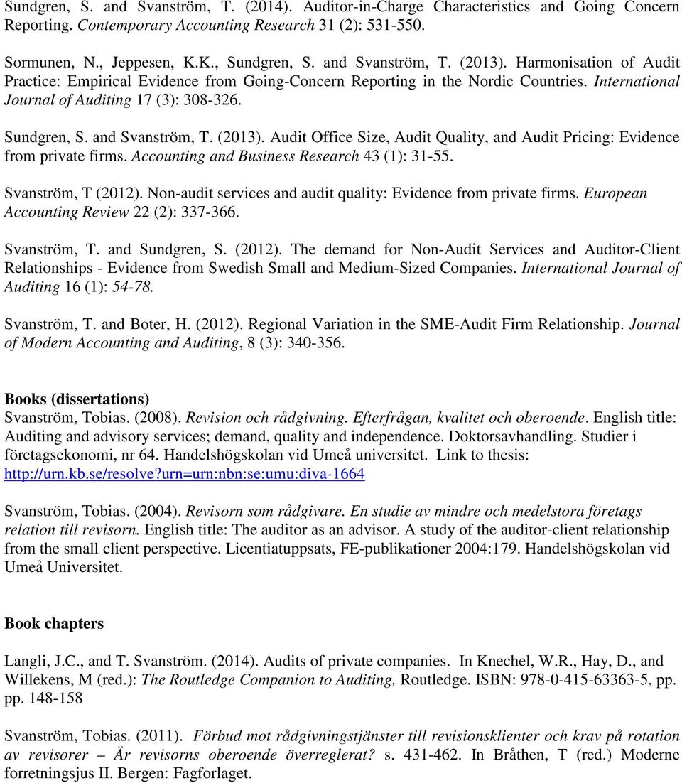 and Svanström, T. (2013). Audit Office Size, Audit Quality, and Audit Pricing: Evidence from private firms. Accounting and Business Research 43 (1): 31-55. Svanström, T (2012).