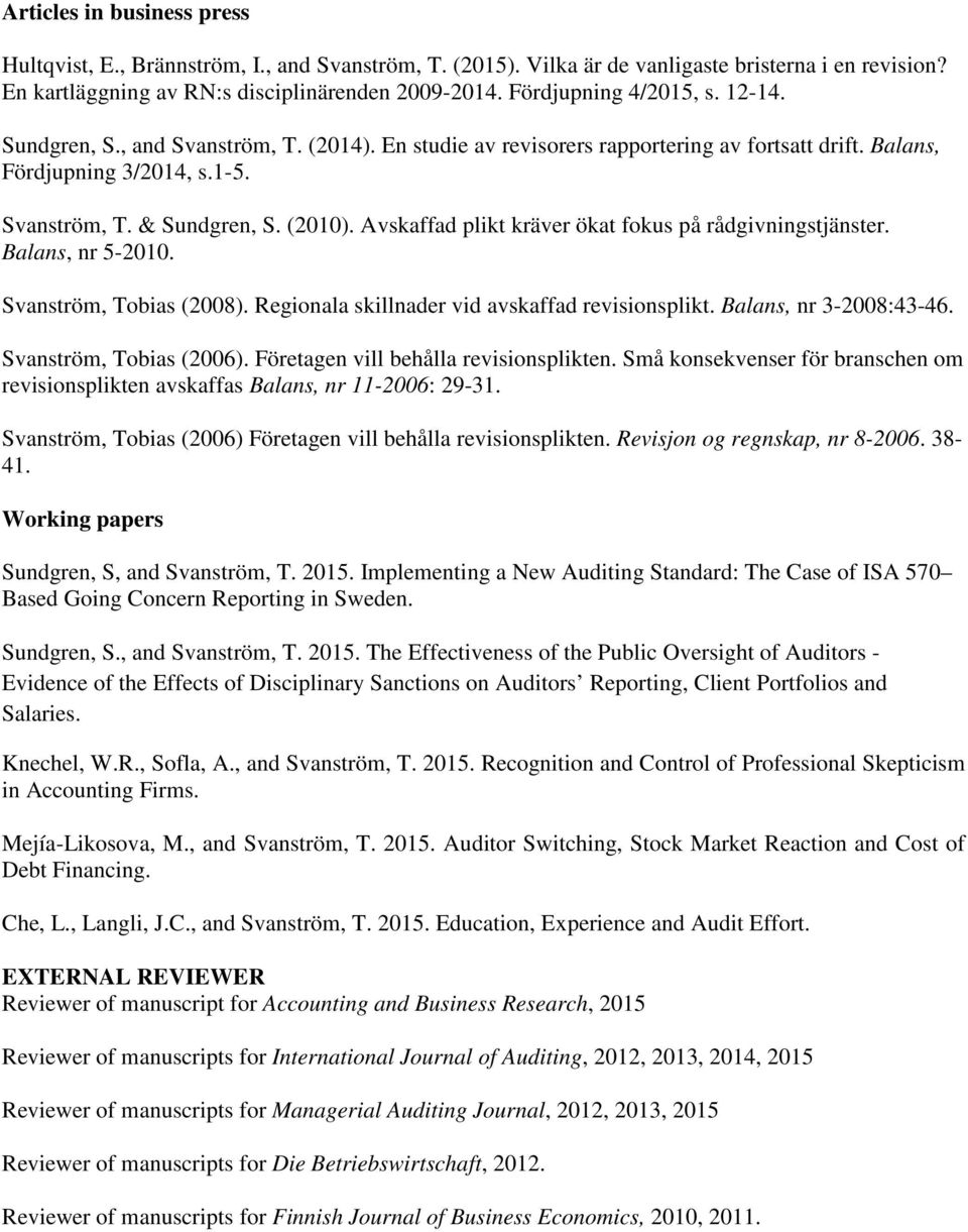 Avskaffad plikt kräver ökat fokus på rådgivningstjänster. Balans, nr 5-2010. Svanström, Tobias (2008). Regionala skillnader vid avskaffad revisionsplikt. Balans, nr 3-2008:43-46.