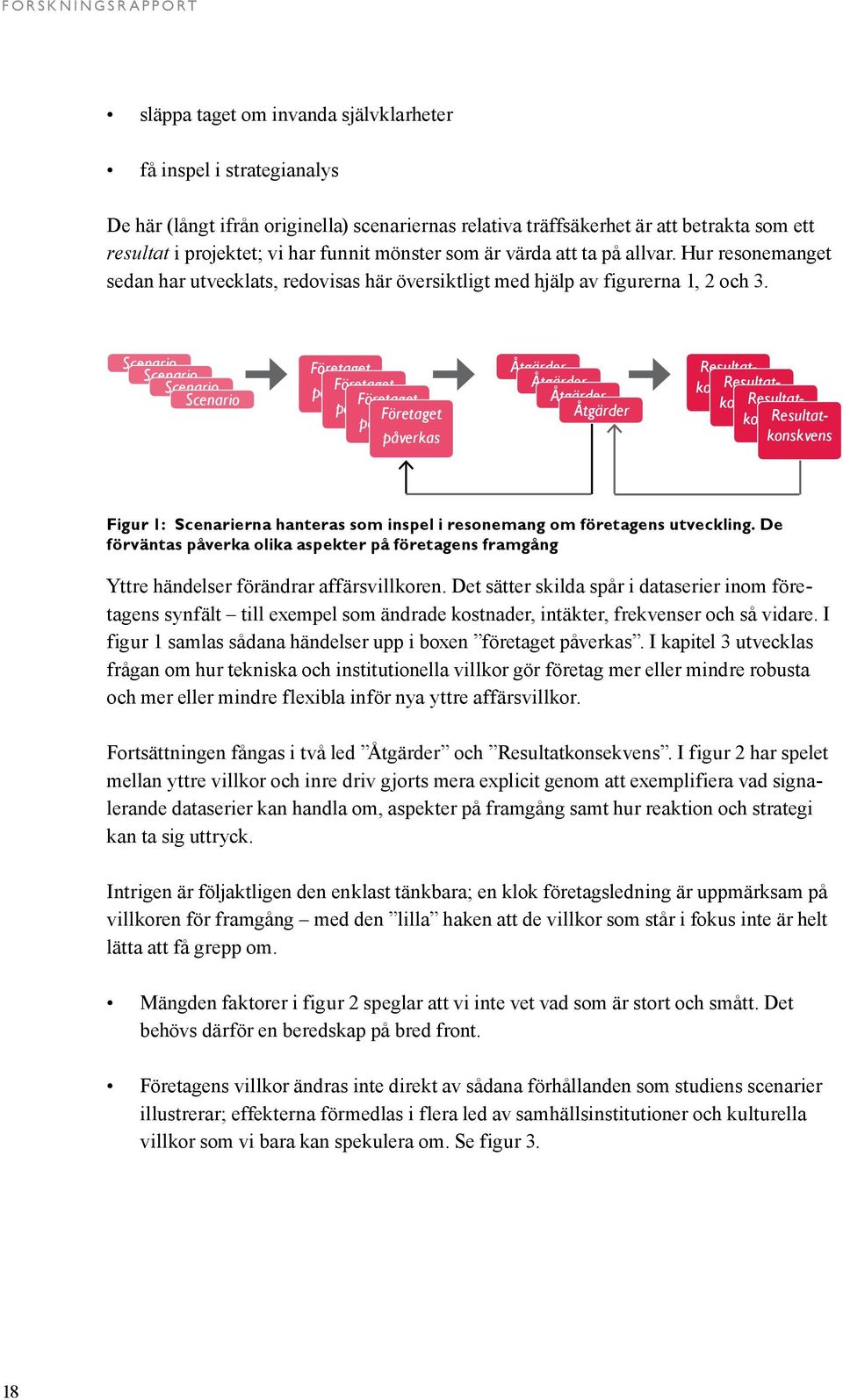 Scenario Scenario Scenario Scenario Företaget påverkas Företaget Företaget påverkas Företaget påverkas påverkas Åtgärder Åtgärder Åtgärder Åtgärder Resultatkonskvens Resultatkonskvens