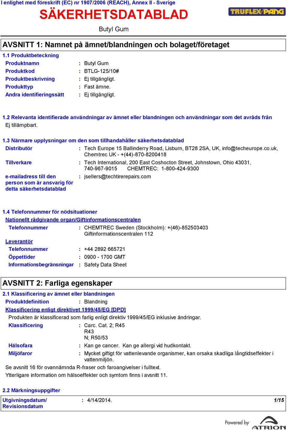 2 Relevanta identifierade användningar av ämnet eller blandningen och användningar som det avråds från Ej tillämpbart. 1.