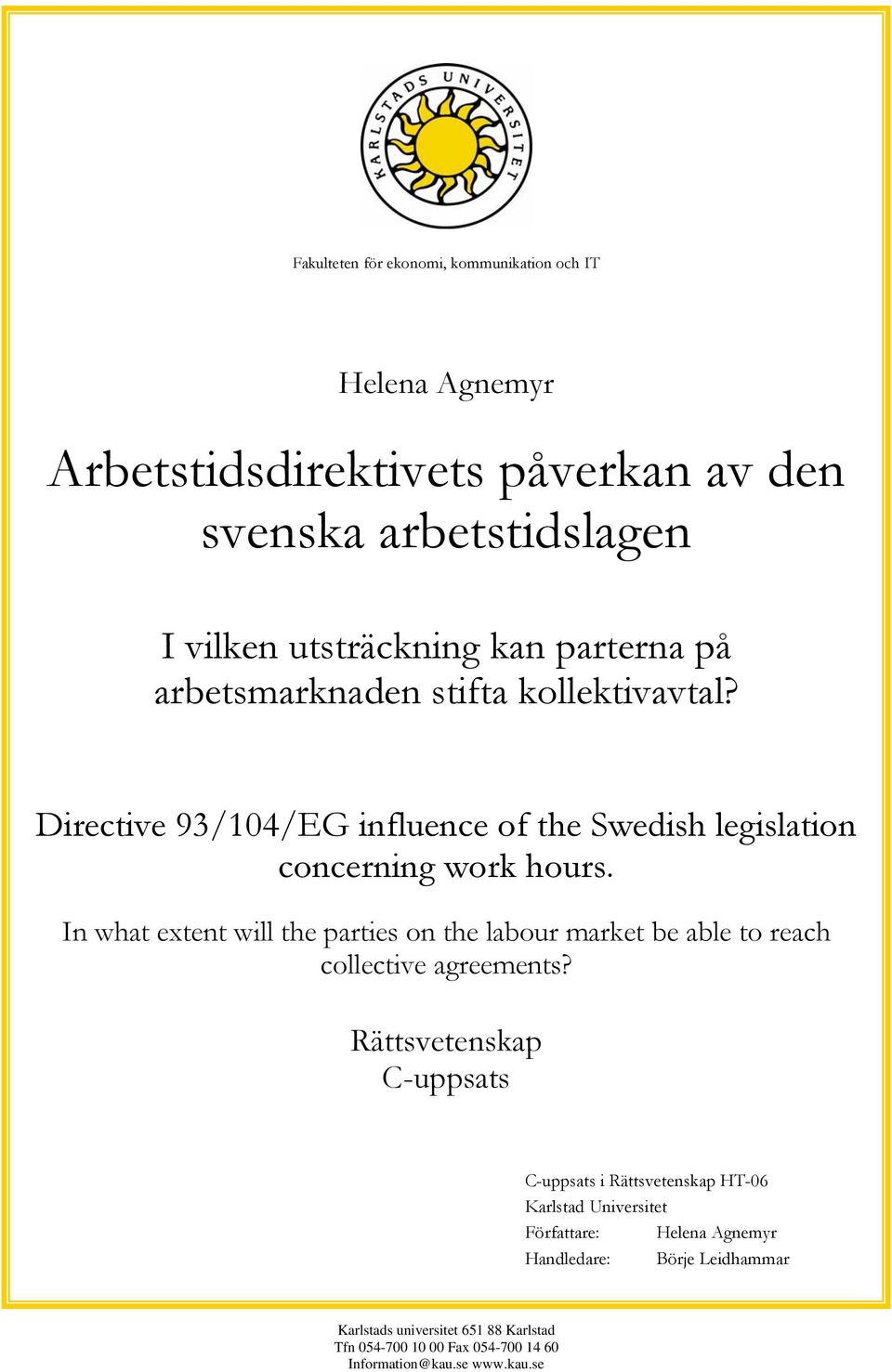 In what extent will the parties on the labour market be able to reach collective agreements?