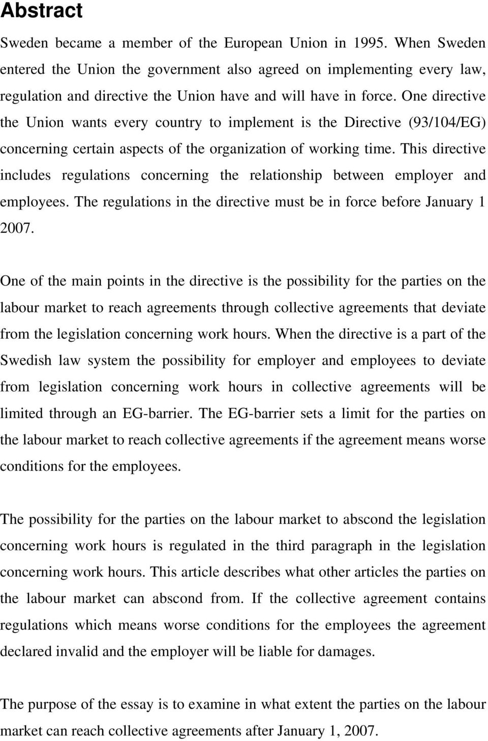 One directive the Union wants every country to implement is the Directive (93/104/EG) concerning certain aspects of the organization of working time.