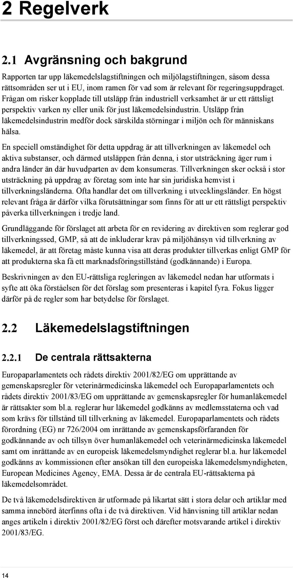 Frågan om risker kopplade till utsläpp från industriell verksamhet är ur ett rättsligt perspektiv varken ny eller unik för just läkemedelsindustrin.