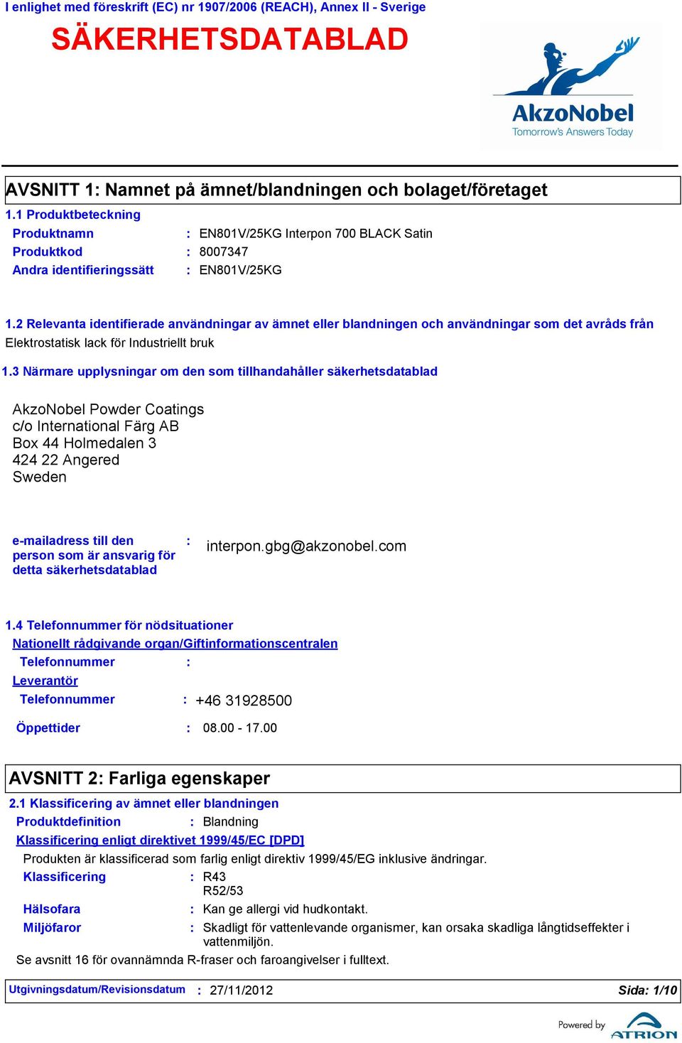 2 Relevanta identifierade användningar av ämnet eller blandningen och användningar som det avråds från Elektrostatisk lack för Industriellt bruk 1.