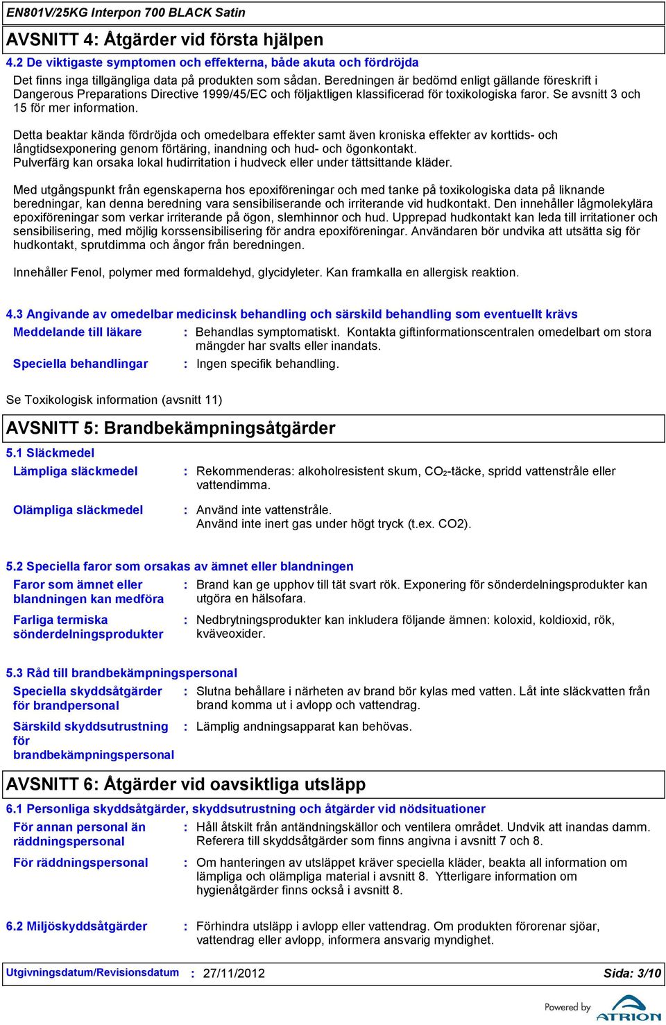 Detta beaktar kända fördröjda och omedelbara effekter samt även kroniska effekter av korttids- och långtidsexponering genom förtäring, inandning och hud- och ögonkontakt.