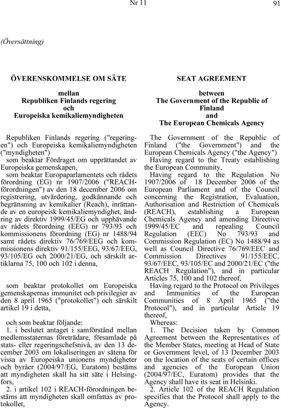 om registrering, utvärdering, godkännande och begränsning av kemikalier (Reach), inrättande av en europeisk kemikaliemyndighet, ändring av direktiv 1999/45/EG och upphävande av rådets förordning