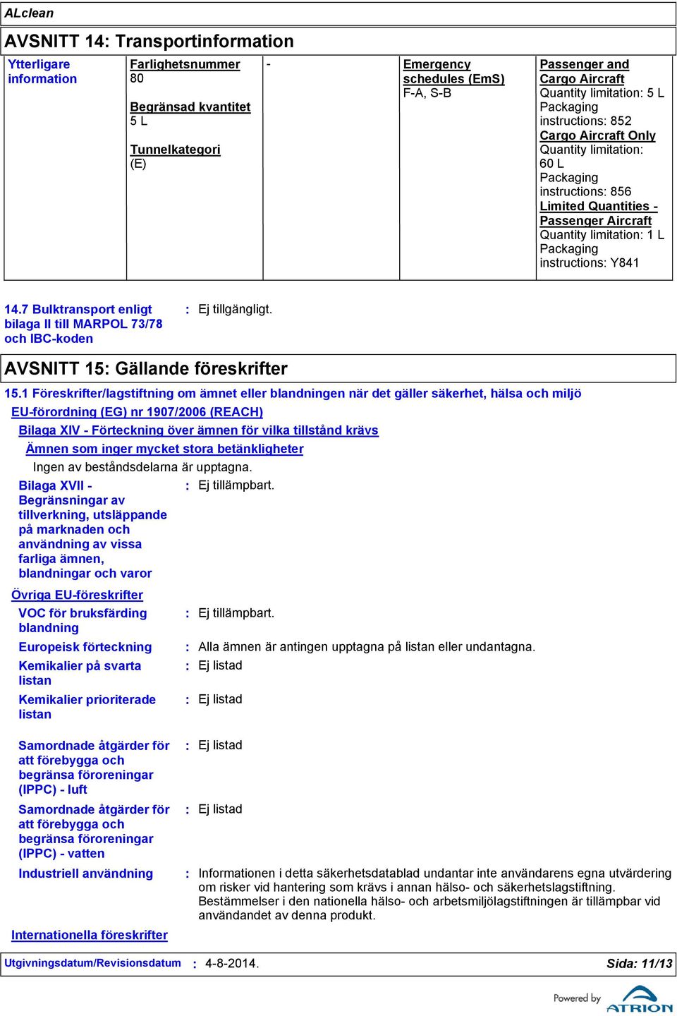 instructions Y841 14.7 Bulktransport enligt bilaga II till MARPOL 73/78 och IBC-koden AVSNITT 15 Gällande föreskrifter 15.