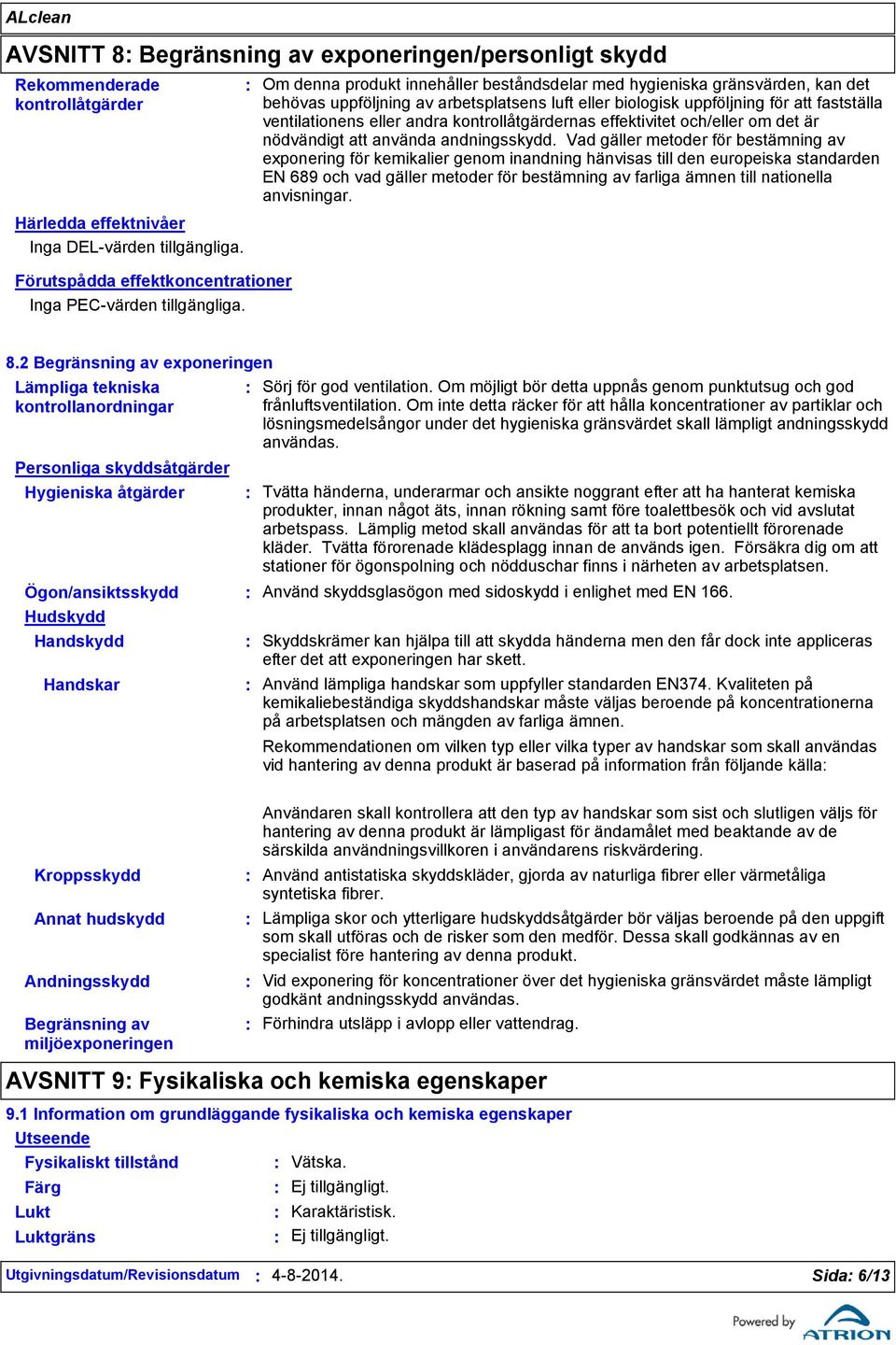 kontrollåtgärdernas effektivitet och/eller om det är nödvändigt att använda andningsskydd.