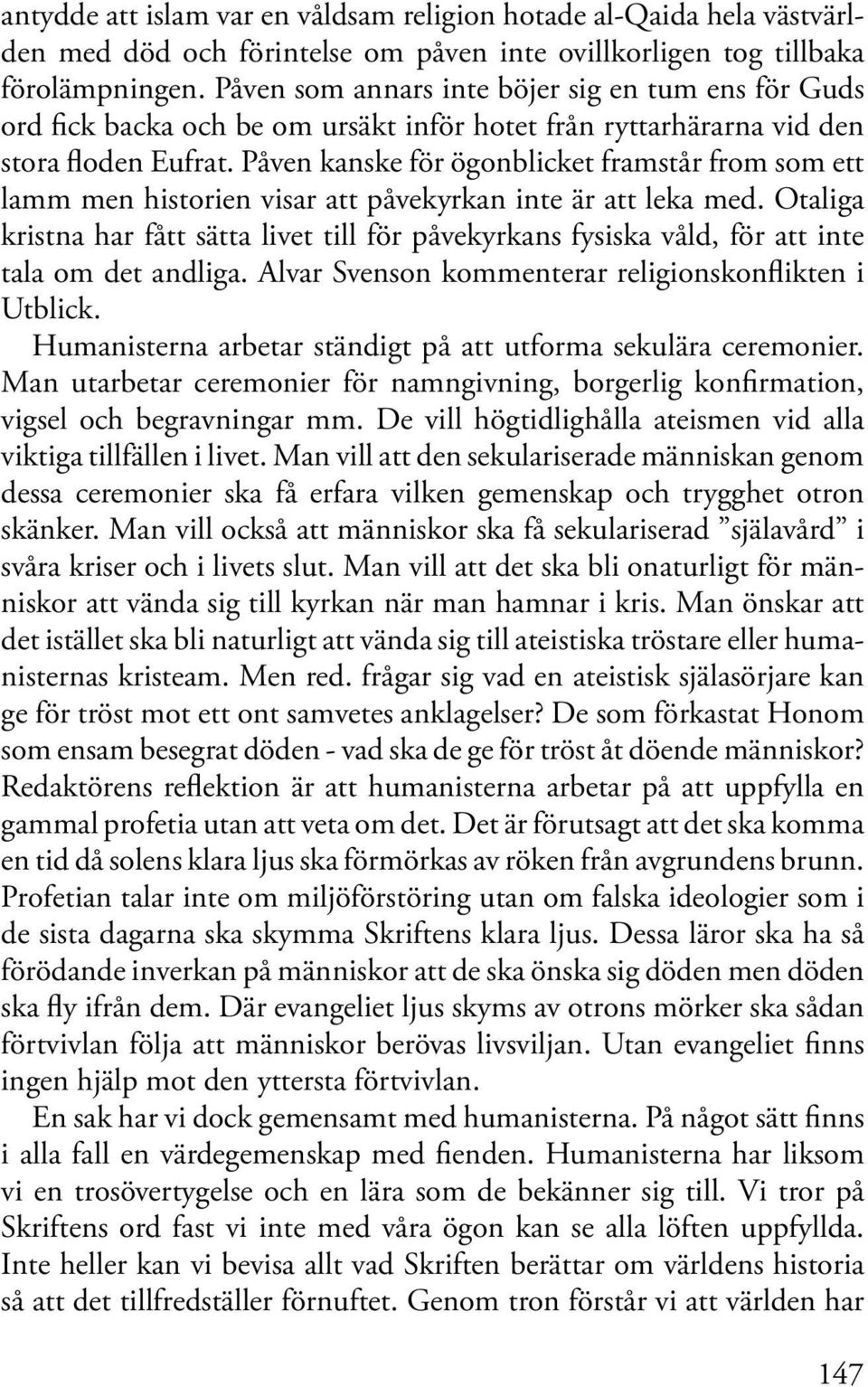 Påven kanske för ögonblicket framstår from som ett lamm men historien visar att påvekyrkan inte är att leka med.