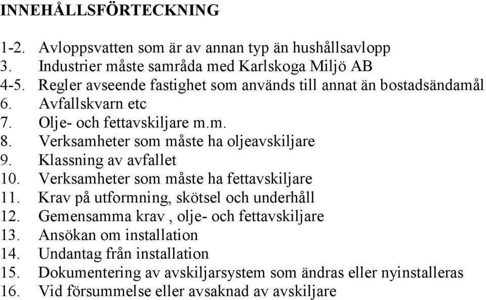 Verksamheter som måste ha oljeavskiljare 9. Klassning av avfallet 10. Verksamheter som måste ha fettavskiljare 11.