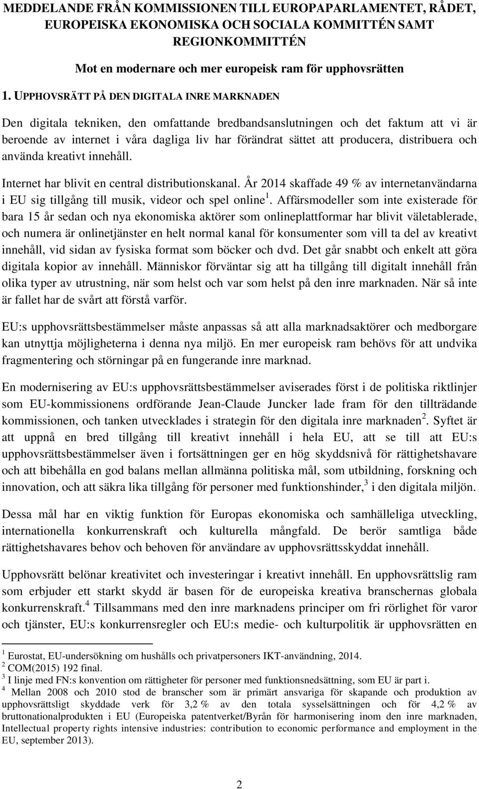 producera, distribuera och använda kreativt innehåll. Internet har blivit en central distributionskanal.