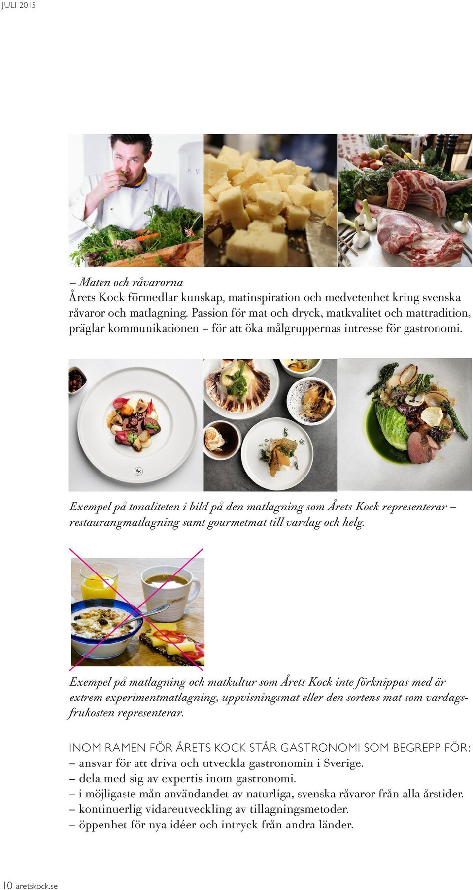 Exempel på tonaliteten i bild på den matlagning som Årets Kock representerar restaurangmatlagning samt gourmetmat till vardag och helg.
