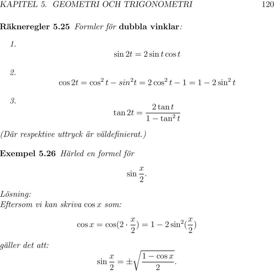 tan t = (Där respektive uttryck är väldefinierat.) Exempel 5.