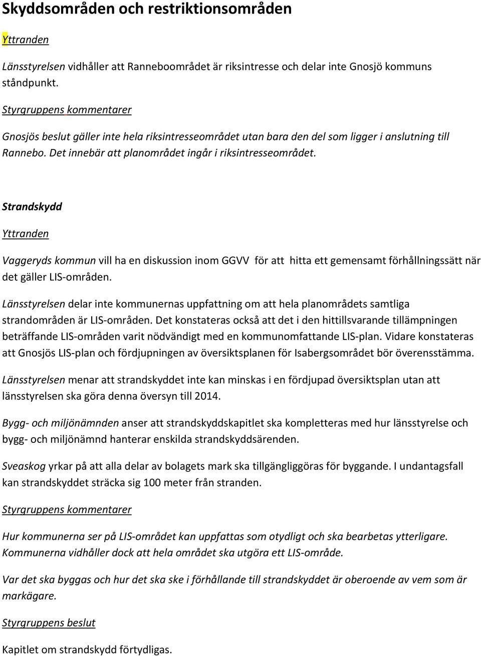 Strandskydd Vaggeryds kommun vill ha en diskussion inom GGVV för att hitta ett gemensamt förhållningssätt när det gäller LIS områden.