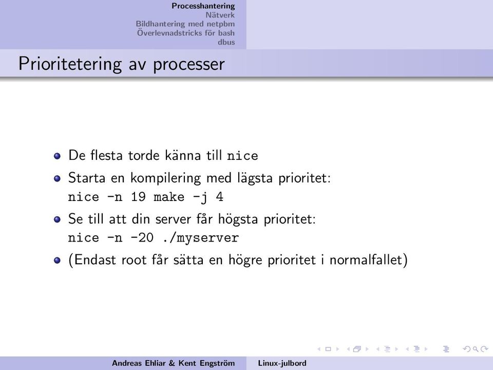 4 Se till att din server får högsta prioritet: nice -n -20.