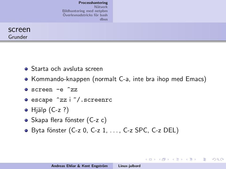 screen -e ^zz escape ^zz i ~/.screenrc Hjälp (C-z?