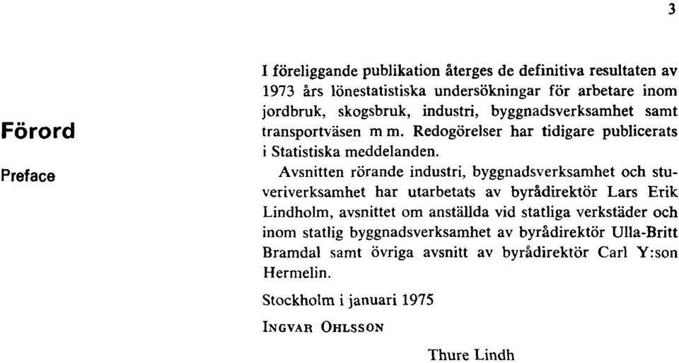 Avsnitten rörande industri, byggnadsverksamhet och stuveriverksamhet har utarbetats av byrådirektör Lars Erik Lindholm, avsnittet om anställda vid statliga