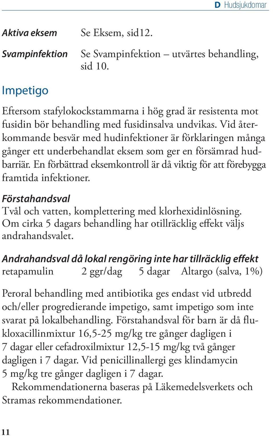 Vid återkommande besvär med hudinfektioner är förklaringen många gånger ett underbehandlat eksem som ger en försämrad hudbarriär.