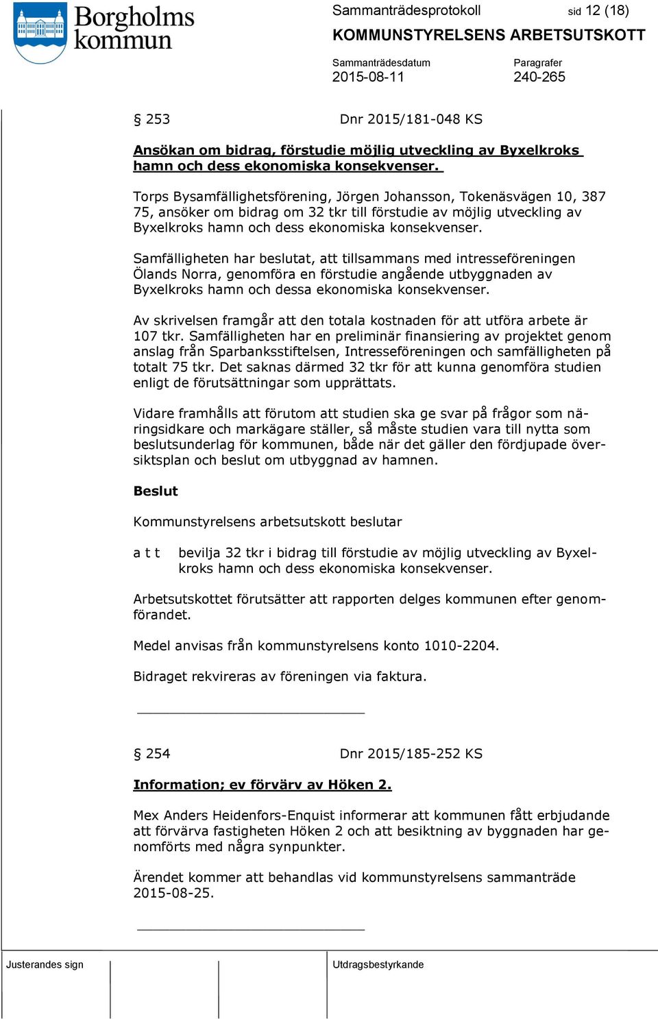 Samfälligheten har beslutat, att tillsammans med intresseföreningen Ölands Norra, genomföra en förstudie angående utbyggnaden av Byxelkroks hamn och dessa ekonomiska konsekvenser.