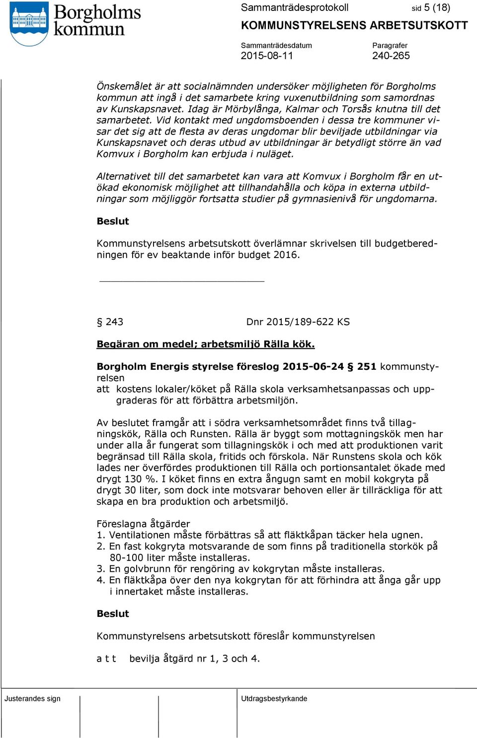 Vid kontakt med ungdomsboenden i dessa tre kommuner visar det sig att de flesta av deras ungdomar blir beviljade utbildningar via Kunskapsnavet och deras utbud av utbildningar är betydligt större än