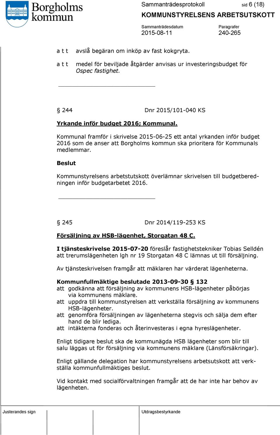 Kommunal framför i skrivelse 2015-06-25 ett antal yrkanden inför budget 2016 som de anser att Borgholms kommun ska prioritera för Kommunals medlemmar.