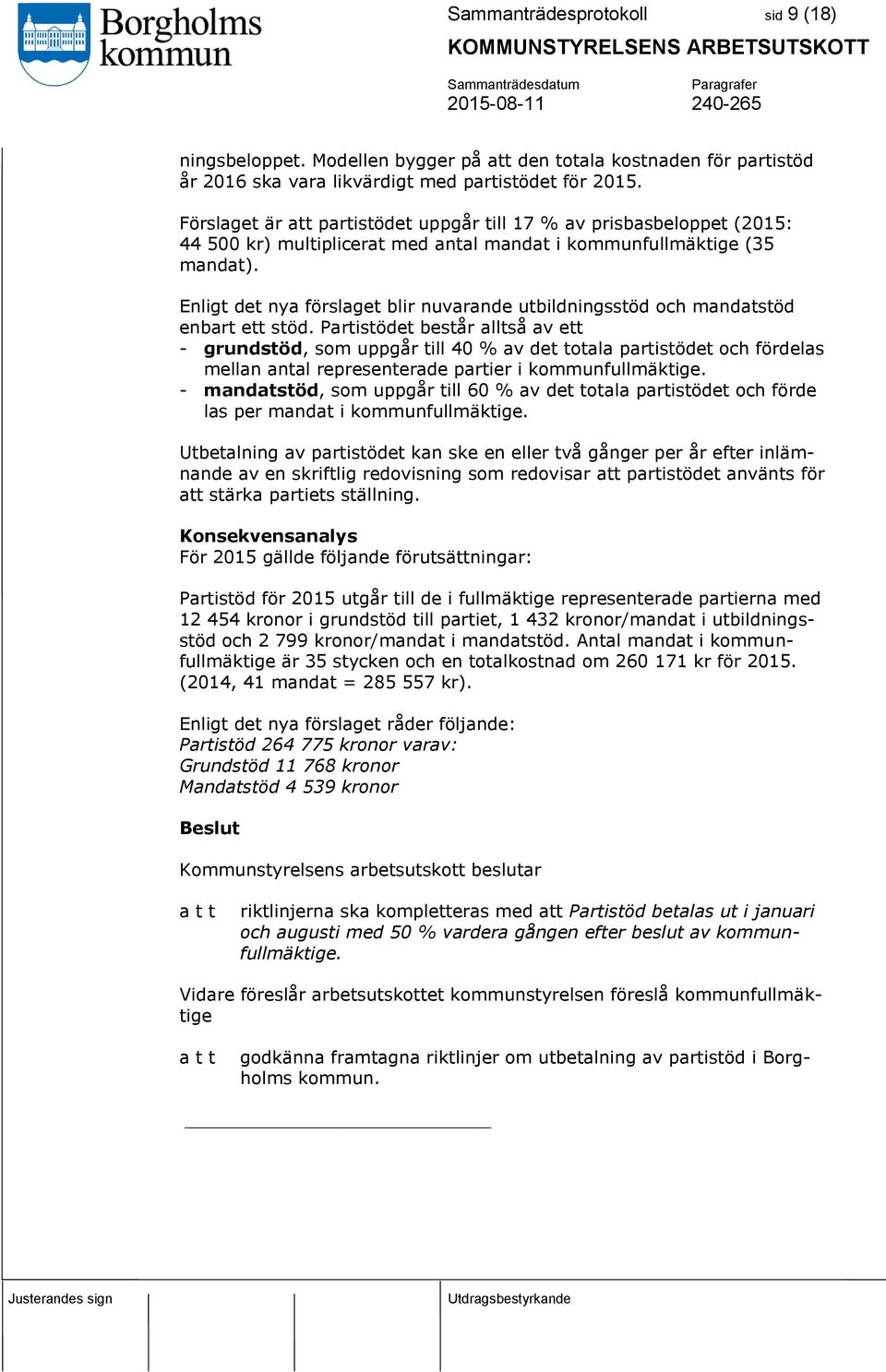 Enligt det nya förslaget blir nuvarande utbildningsstöd och mandatstöd enbart ett stöd.