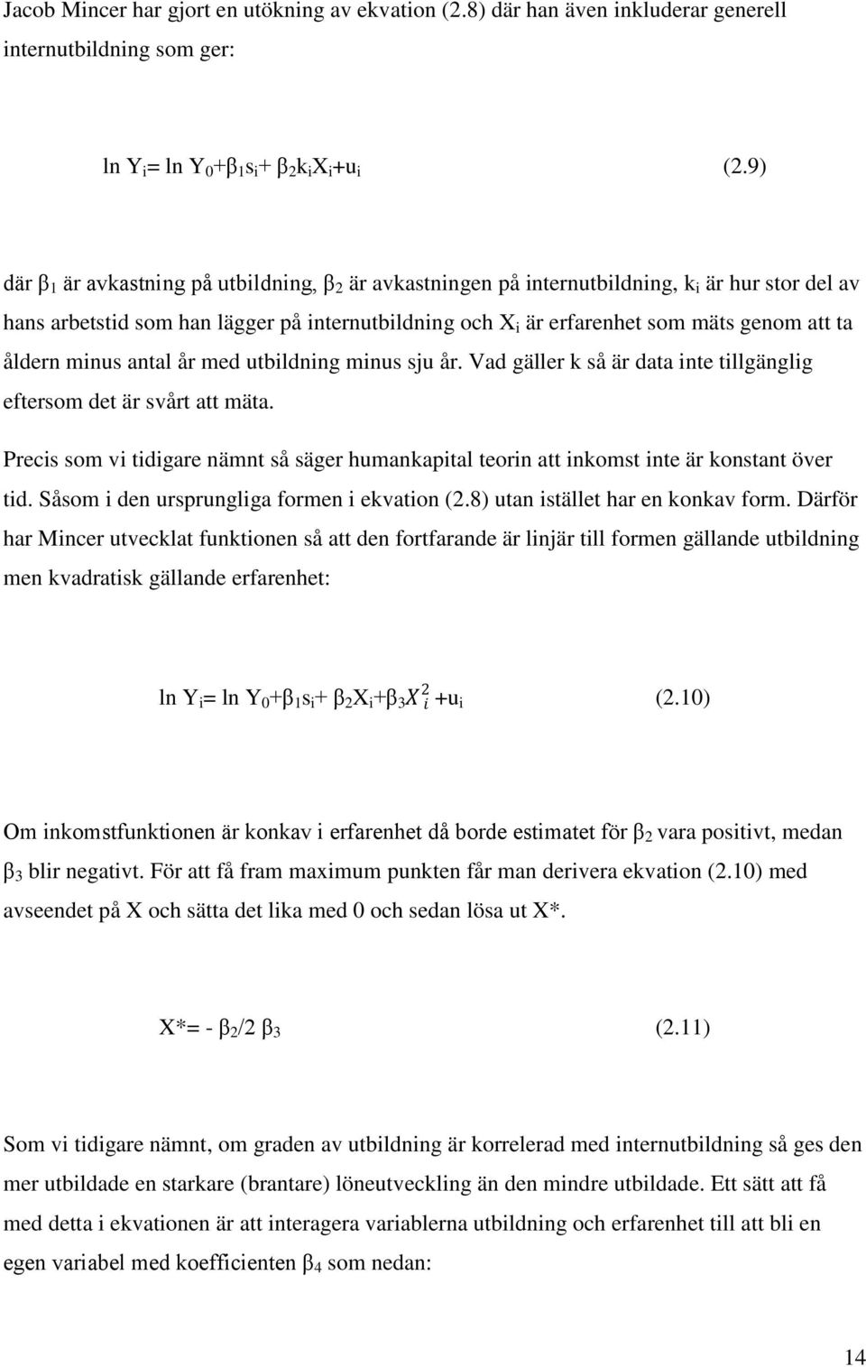 åldern minus antal år med utbildning minus sju år. Vad gäller k så är data inte tillgänglig eftersom det är svårt att mäta.