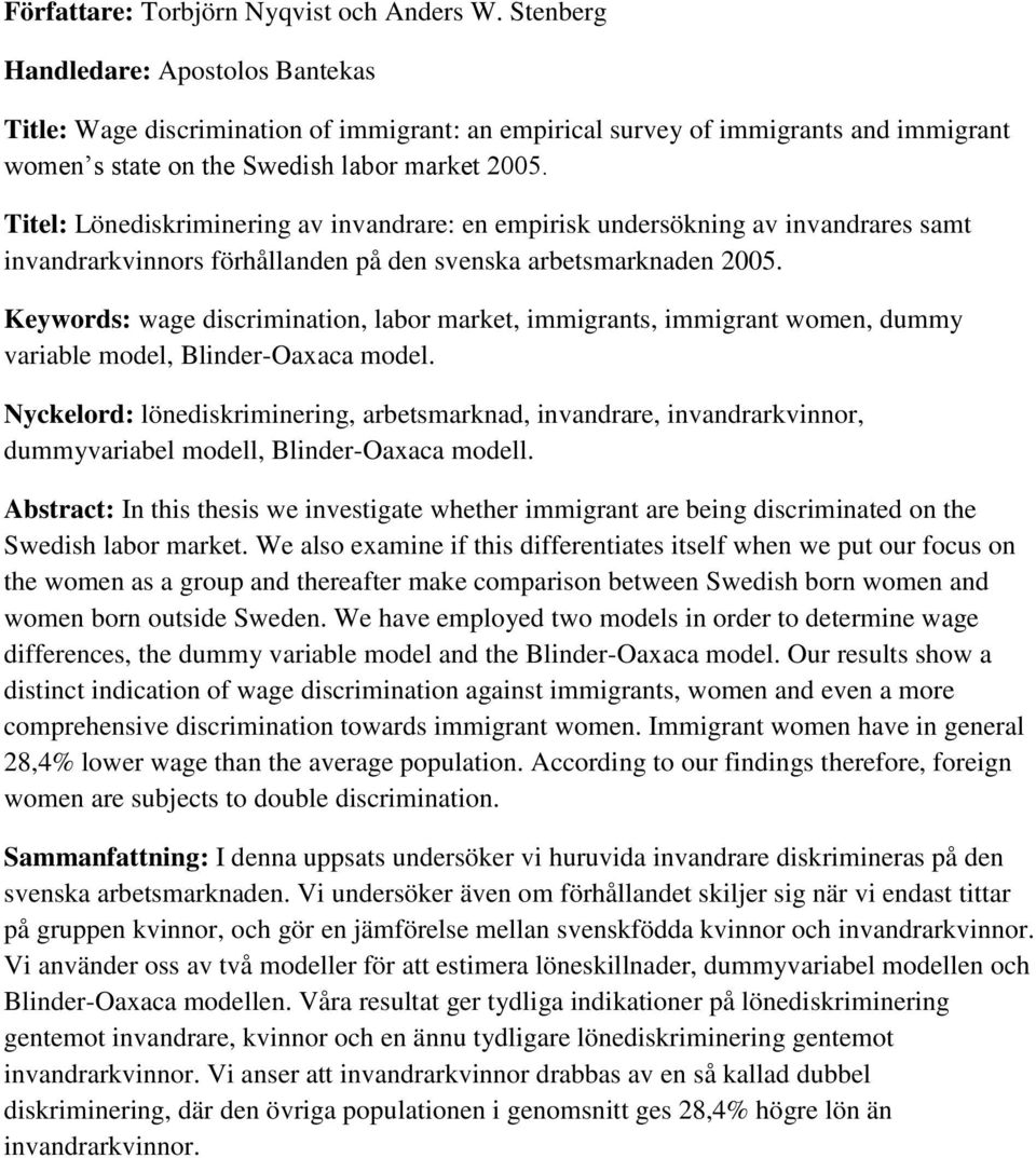 Titel: Lönediskriminering av invandrare: en empirisk undersökning av invandrares samt invandrarkvinnors förhållanden på den svenska arbetsmarknaden 2005.