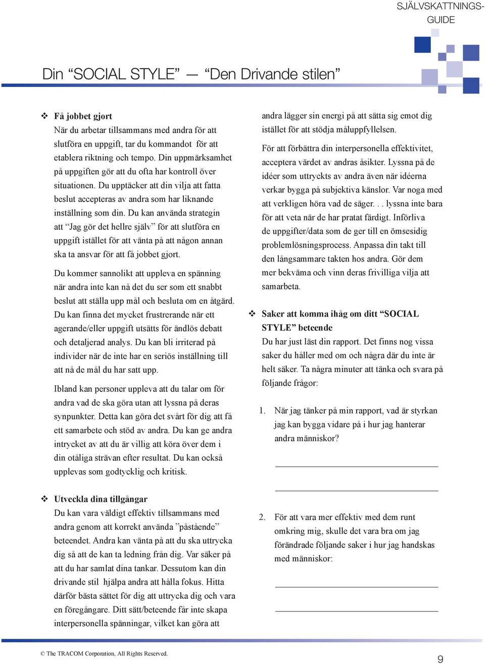 Du kan använda strategin att Jag gör det hellre själv för att slutföra en uppgift istället för att vänta på att någon annan ska ta ansvar för att få jobbet gjort.