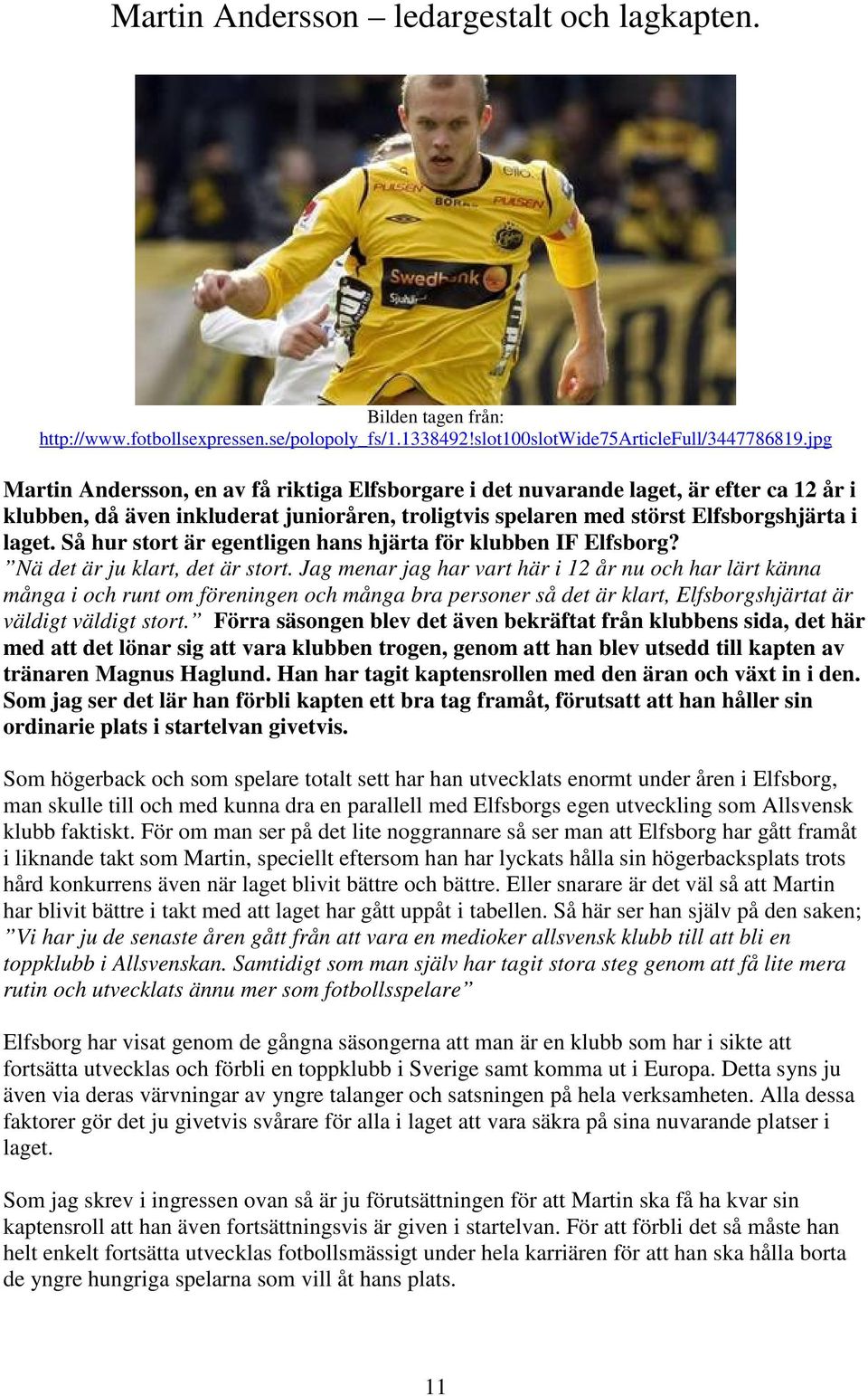 Så hur stort är egentligen hans hjärta för klubben IF Elfsborg? Nä det är ju klart, det är stort.