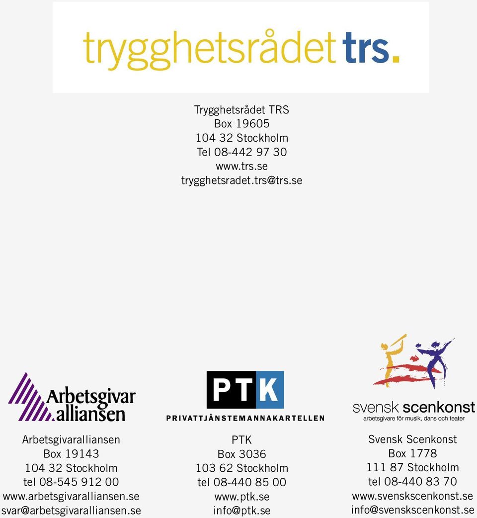 se svar@arbetsgivaralliansen.se PTK Box 3036 103 62 Stockholm tel 08-440 85 00 www.ptk.se info@ptk.