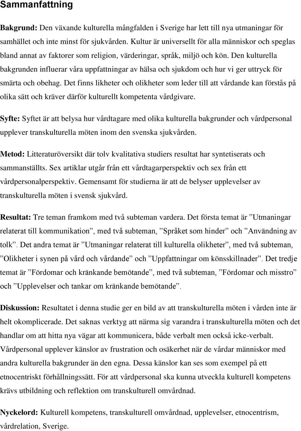 Den kulturella bakgrunden influerar våra uppfattningar av hälsa och sjukdom och hur vi ger uttryck för smärta och obehag.