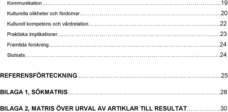 ..22 Praktiska implikationer...23 Framtida forskning...24 Slutsats.