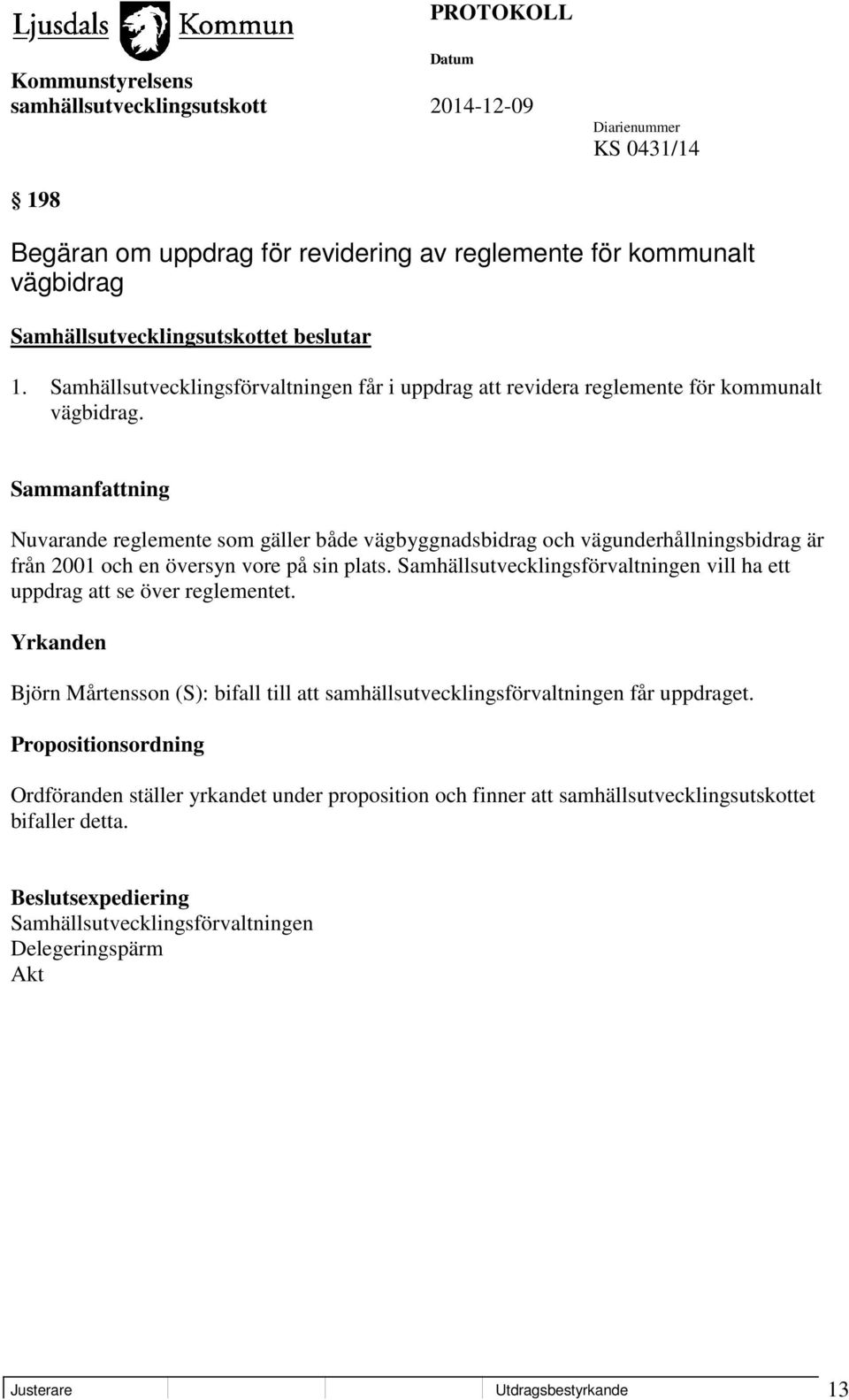 Nuvarande reglemente som gäller både vägbyggnadsbidrag och vägunderhållningsbidrag är från 2001 och en översyn vore på sin plats.