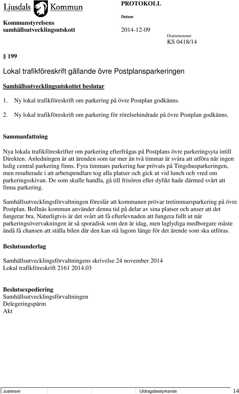 Anledningen är att ärenden som tar mer än två timmar är svåra att utföra när ingen ledig central parkering finns.