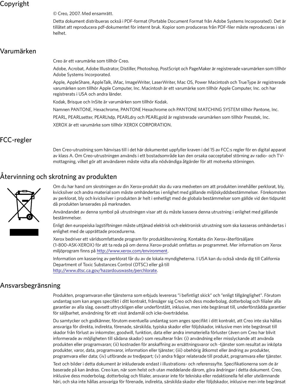 Adobe, Acrobat, Adobe Illustrator, Distiller, Photoshop, PostScript och PageMaker är registrerade varumärken som tillhör Adobe Systems Incorporated.