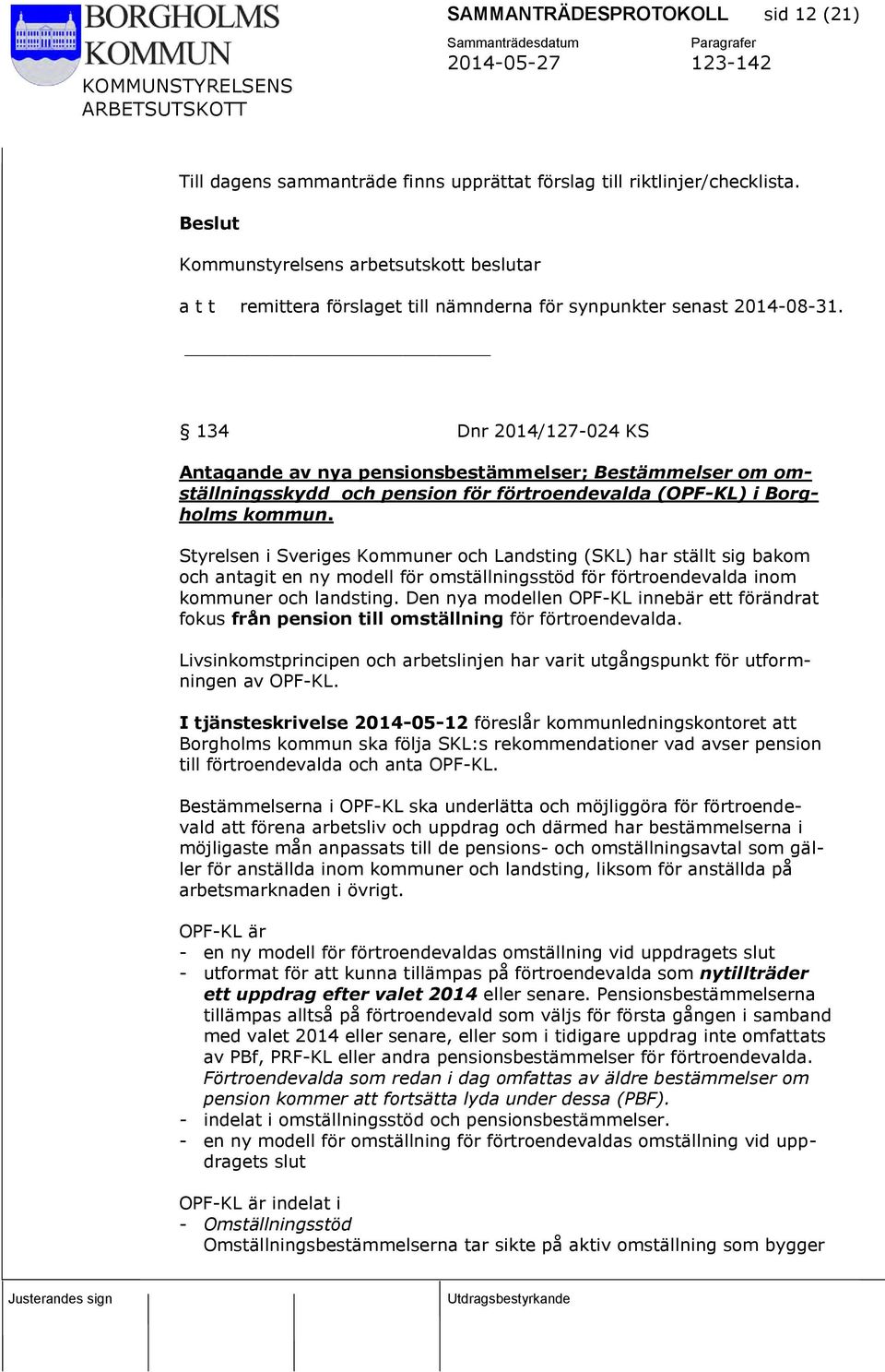 134 Dnr 2014/127-024 KS Antagande av nya pensionsbestämmelser; Bestämmelser om omställningsskydd och pension för förtroendevalda (OPF-KL) i Borgholms kommun.