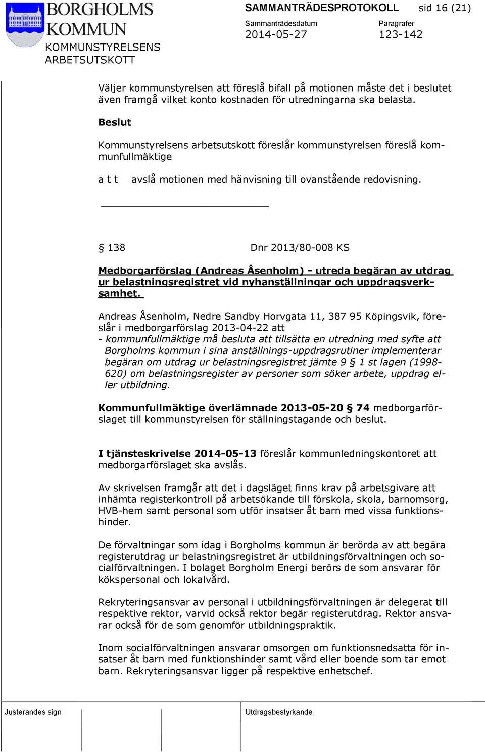 138 Dnr 2013/80-008 KS Medborgarförslag (Andreas Åsenholm) - utreda begäran av utdrag ur belastningsregistret vid nyhanställningar och uppdragsverksamhet.