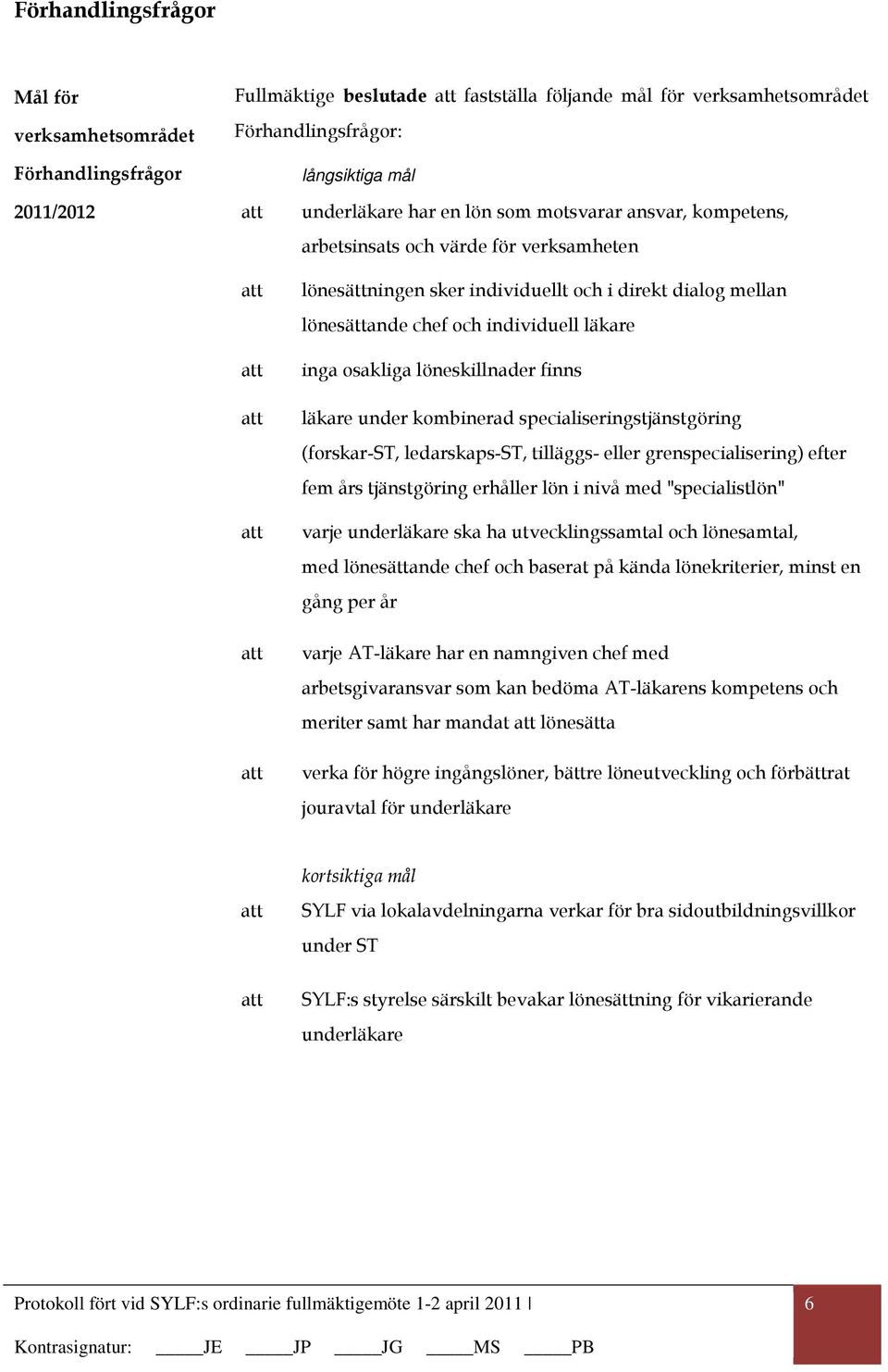 löneskillnader finns läkare under kombinerad specialiseringstjänstgöring (forskar-st, ledarskaps-st, tilläggs- eller grenspecialisering) efter fem års tjänstgöring erhåller lön i nivå med